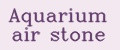 Aquarium air stone