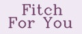 Fitch For You
