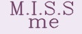 M.I.S.S me
