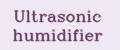 Ultrasonic humidifier