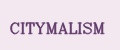 CITYMALISM