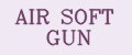AIR SOFT GUN