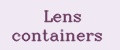 Lens containers