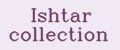 Ishtar collection