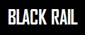 BLACK RAIL