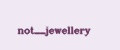 not__jewellery