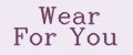 Wear for you