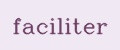 faciliter