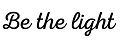 BE THE LIGHT