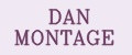 DAN MONTAGE