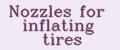 Nozzles for inflating tires