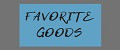 Favorite goods