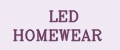 LED HOMEWEAR