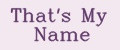 That`s my name