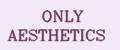 ONLY AESTHETICS