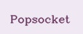 Popsocket
