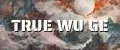 TRUE WU GE