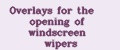 Overlays for the opening of windscreen wipers