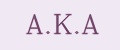 A.K.A