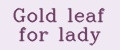 Gold leaf for lady