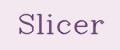 Slicer