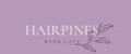 HAIRPINES with love
