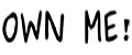 OWN ME!