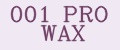 001 PRO WAX