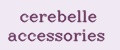 cerebelle accessories