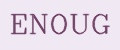 ENOUG