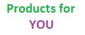 Products for YOU