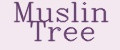 Muslin Tree