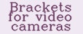 Brackets for video cameras