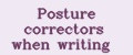 Posture correctors when writing