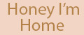 Honey I’m Home