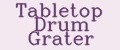 Tabletop Drum Grater