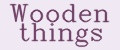 Wooden Things