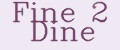 Fine 2 Dine