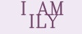 I AM ILY