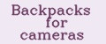 Backpacks for cameras