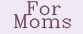 For Moms