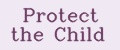 Protect the Child