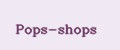 Pops-shops