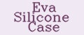 Eva Silicone Case