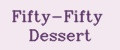 Fifty-Fifty Dessert
