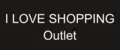 I LOVE SHOPPING Outlet