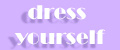 dress yourself