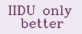 IIDU only better
