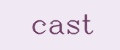 Cast