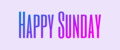 Happy Sunday